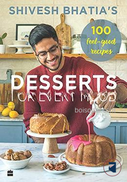 Shivesh Bhatia's Desserts for Every Mood