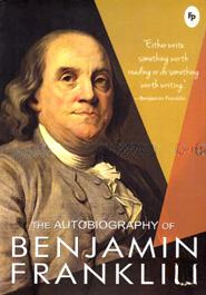 The Autobiography Of Benjamin Franklin