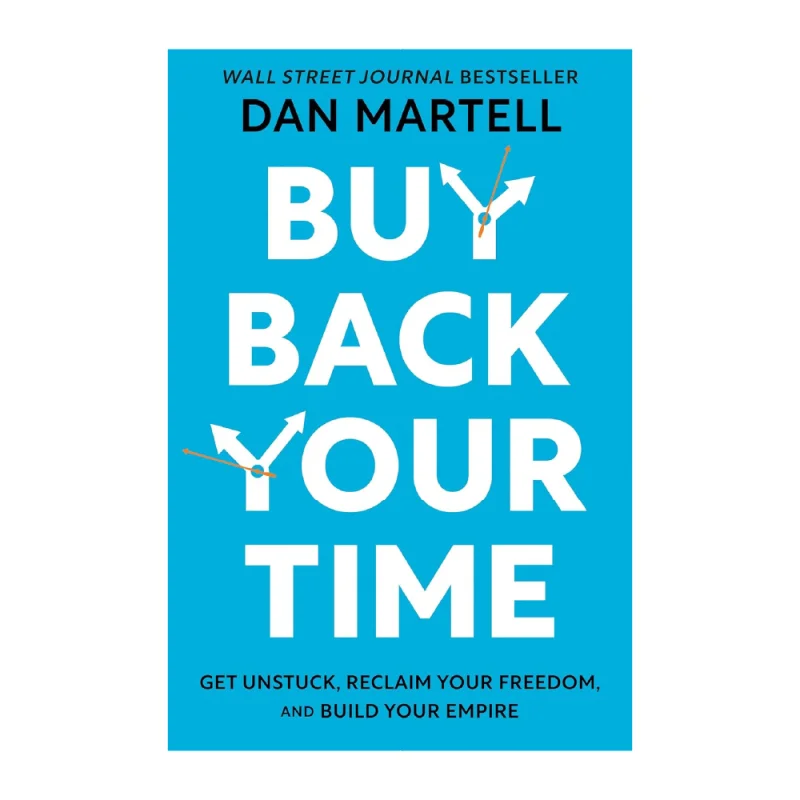 Buy Back Your Time: Get Unstuck, Reclaim Your Freedom, and Build Your Empire