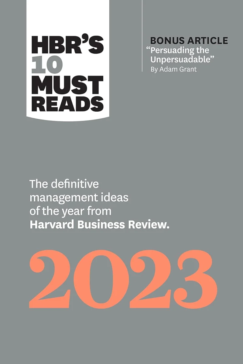 HBR’s 10 Must Reads 2023: The Definitive Management Ideas of the Year from Harvard Business Review