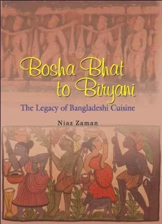 Bosha Bhat to Biryani The Legacy of Bangladeshi Cuisine