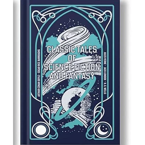 Classic Tales of Science Fiction and Fantasy by Jules Verne, Arthur Conan Doyle, Jack London, H.G. Wells, and Edgar Rice Burroughs