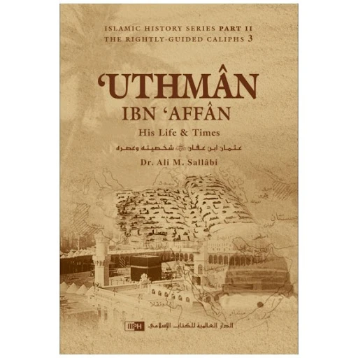 Uthman ibn Affan: His Life and Times