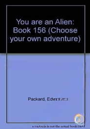 You Are an Alien (Choose Your Own Adventure No. 156)