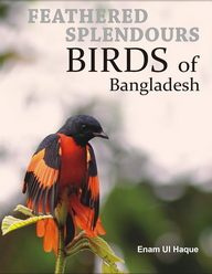 Feathered Splendours Birds of Bangladesh