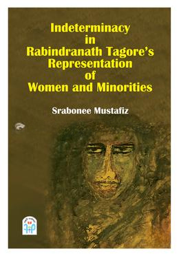 Indeterminacy in Rabindranath Tagore's Representation of Women and Minorities
