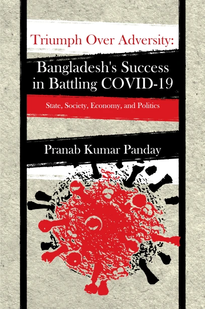 Triumph Over Adversity: Bangladesh’s Success in Battling COVID-19 State, Society, Economy, and Politics
