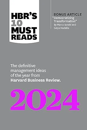 HBR’s 10 Must Reads 2024: The Definitive Management Ideas of the Year