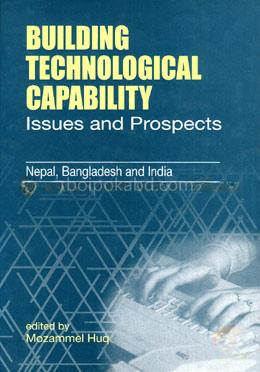 Building Technological Capability: Issues and Prospects - Nepal, Bangladesh and India