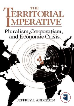 The Territorial Imperative Pluralism, Corporatism and Economic Crisis