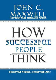 How Successful People Think: Change Your Thinking, Change Your Life