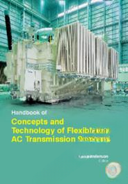 Handbook Of Concepts And Technology Of Flexible Ac Transmission Systems