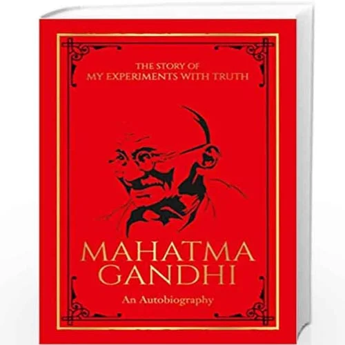 The Story of My Experiments with Truth: Mahatma Gandhi – An Autobiography