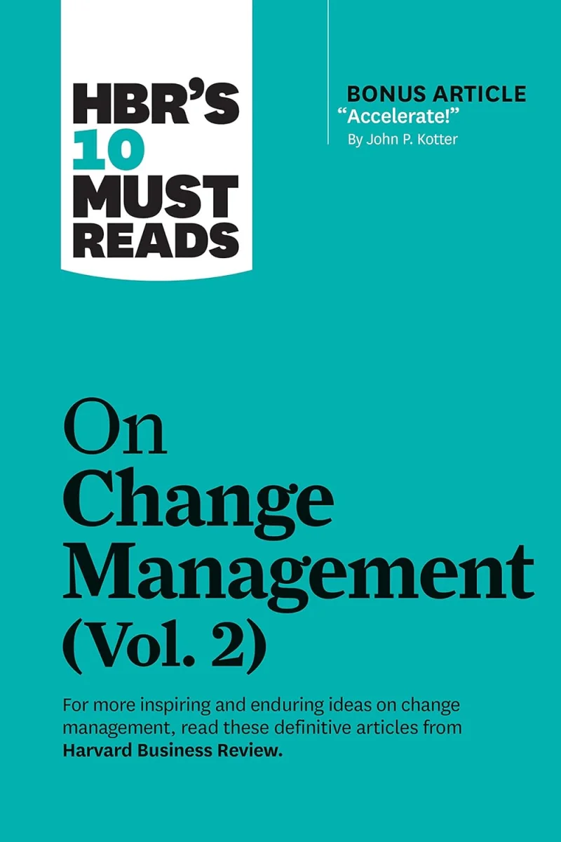 HBR’s 10 Must Reads on Change Management, Vol. 2