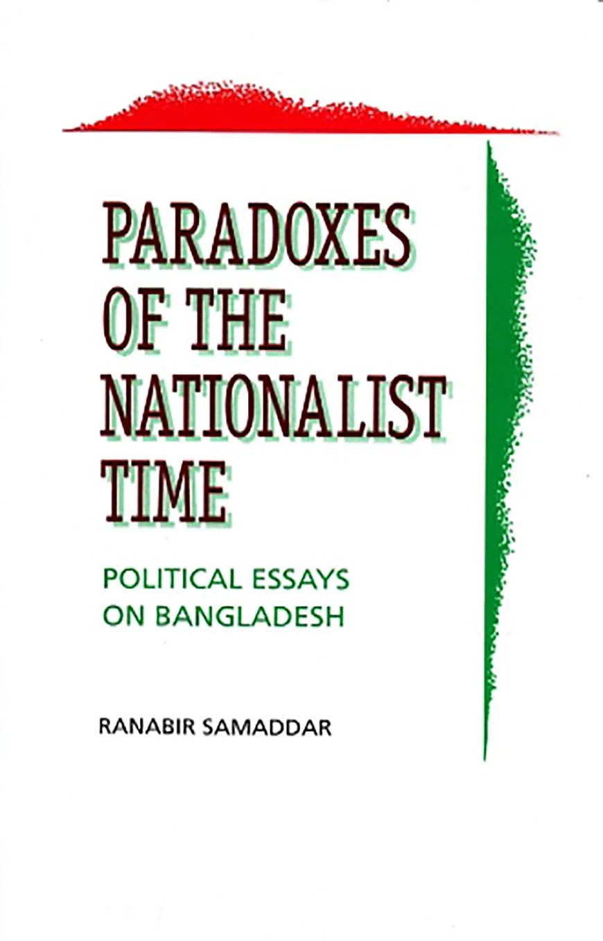 Paradoxes of the Nationalist Time Political Essays on Bangladesh