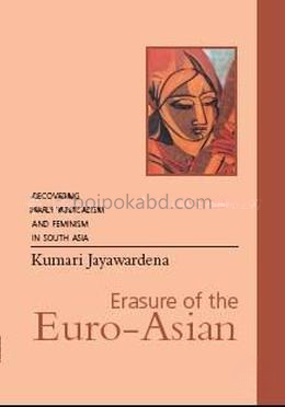 Erasure Of The Euro-Asian: Recovering Early Radicalism And Feminism In South Asia