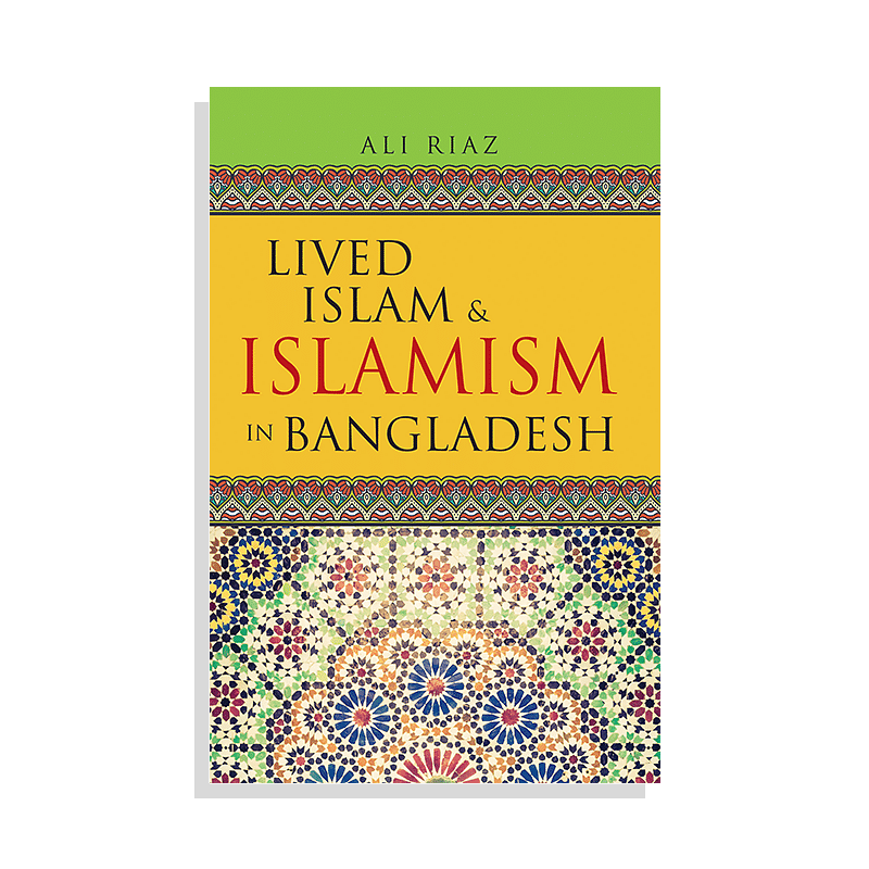 Lived Islam & Islamism In Bangladesh