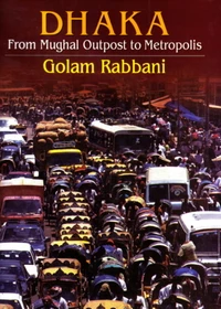 DHAKA - From Mughal Outpost to Metropolis
