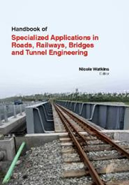 Handbook Of Specialized Applications In Roads, Railways, Bridges And Tunnel Engineering