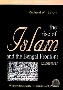 The rise of lslam and the Bengal frontier 1204