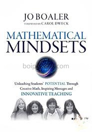 Mathematical Mindsets Unleashing Students′ Potential through Creative Math, Inspiring Messages and Innovative Teaching