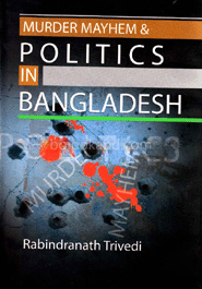 Murder Mayham and Politics In Bangladesh