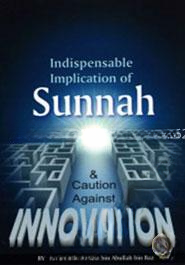Indispensable Implication of Sunnah and  Caution Against Innovation