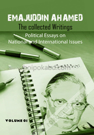 Emajuddin Ahamed The Collected Writings: Political Essays on National and International Issues Part-1 and Part -2