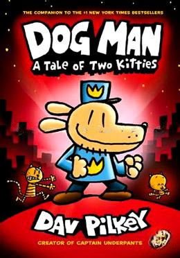 Dog Man - 03: A Tale Of Two Kitties (Age 8 To 12) (From The Creator Of Captain Underpants)