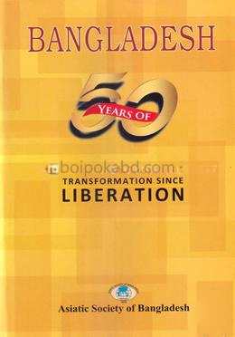 Bangladesh : 50 Years of Transformation Since Liberation