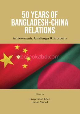 50 YEARS OF BANGLADESH-CHINA RELATIONS: Achievements, Challenges