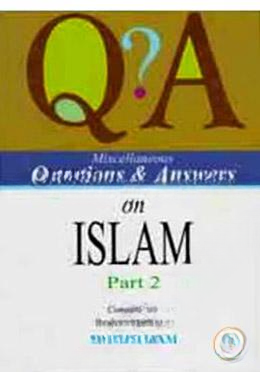 Miscellaneous Questions and Answers On Islam Part