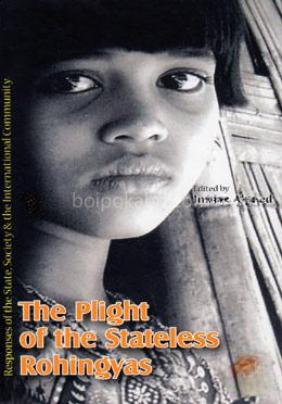 The plight of the Stateless Rohingyas : Responses of the State, Society