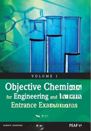 Objective Chemistry for Engineering and Medical Entrance Examinations (Volume 1)