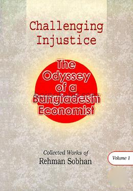 Challenging Injustice The Odyssey of a Bangladeshi Economist (Volume 1)