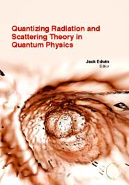 Quantizing Radiation And Scattering Theory In Quantum Physics