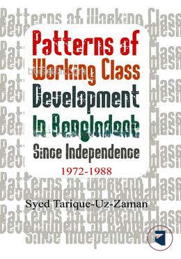 Patterns of Working Class Development In Bangladesh Since Independence 1972