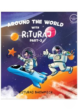 Around The World With Rituraj- Part 2