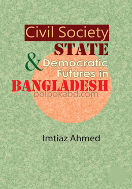 Civil Society And State Democratic Futures in Bangladesh