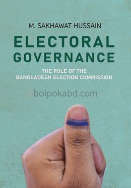 Electoral Governance :The Role of The Bangladesh Election Commission