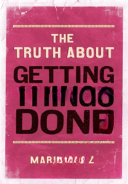 The Truth About Getting Things Done